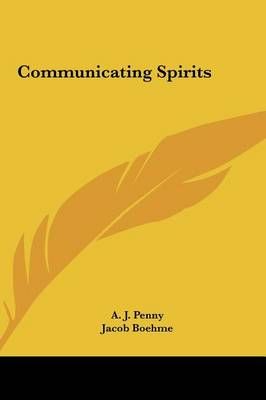 Communicating Spirits By A J Penny, Jacob Boehme 9781161579871