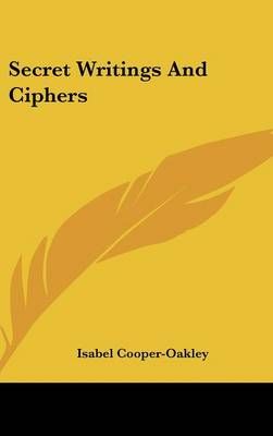 Secret Writings And Ciphers By Isabel Cooper-Oakley 9781161580303