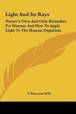Light And Its Rays By S Pancoast 9781161581379 (Hardback)