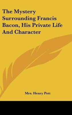 The Mystery Surrounding Francis Bacon, His Private Life And Character