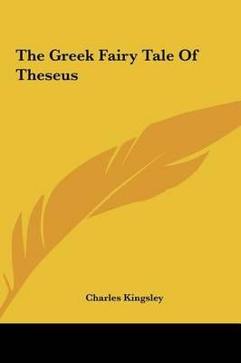 The Greek Fairy Tale Of Theseus By Charles Kingsley 9781161582994