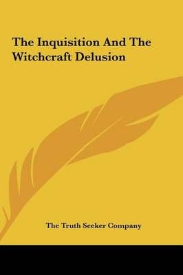 The Inquisition And The Witchcraft Delusion 9781161583410 (Hardback)