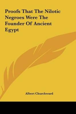 Proofs That The Nilotic Negroes Were The Founder Of Ancient Egypt