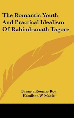 The Romantic Youth And Practical Idealism Of Rabindranath Tagore