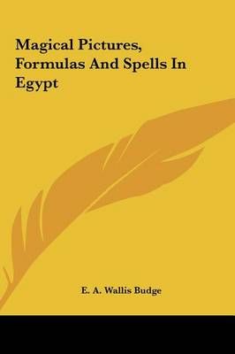 Magical Pictures, Formulas And Spells In Egypt By E a Wallis Budge
