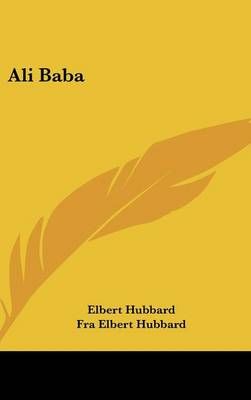 Ali Baba By Elbert Hubbard, Fra Elbert Hubbard 9781161587777
