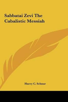 Sabbatai Zevi The Cabalistic Messiah By Harry C Schnur 9781161594270