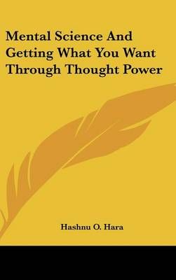 Mental Science And Getting What You Want Through Thought Power