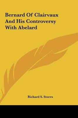Bernard of Clairvaux and His Controversy With Abelard 9781161595376