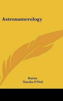 Astronumerology By Raiola, Natolia O'Neil 9781161603644 (Hardback)