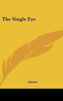 The Single Eye By Arjuna 9781161603804 (Hardback)