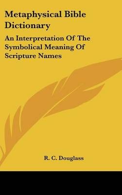 Metaphysical Bible Dictionary By R C Douglass 9781161603859 (Hardback)