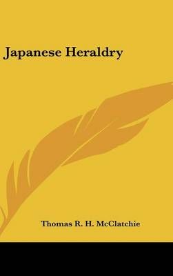 Japanese Heraldry By Thomas R H McClatchie 9781161606225 (Hardback)