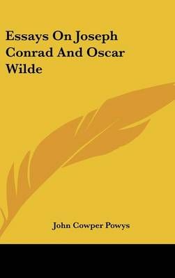 Essays On Joseph Conrad And Oscar Wilde By John Cowper Powys