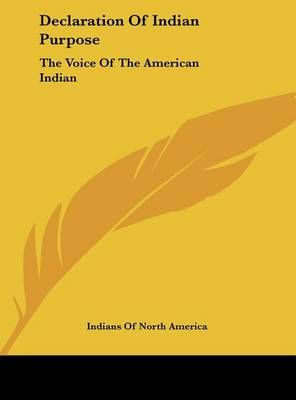 Declaration Of Indian Purpose By Indians of North America (Hardback)