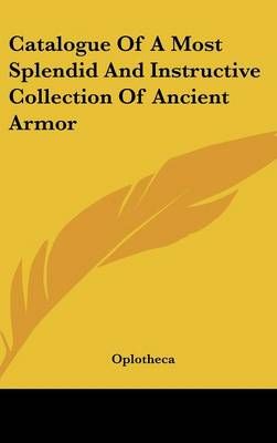 Catalogue of a Most Splendid and Instructive Collection of Ancient Armor
