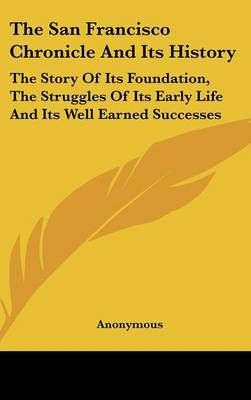 The San Francisco Chronicle and Its History By Anonymous 9781161618990