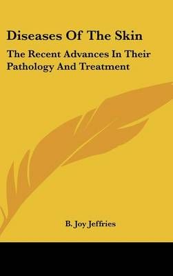Diseases of the Skin By B Joy Jeffries 9781161620153 (Hardback)