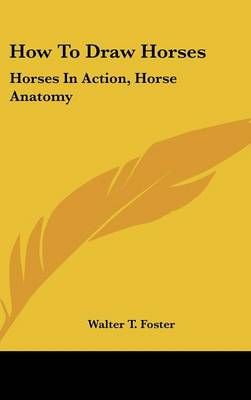 How To Draw Horses By Walter T Foster 9781161630879 (Hardback)