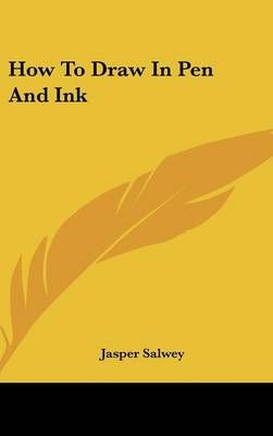 How To Draw In Pen And Ink By Jasper Salwey 9781161634815 (Hardback)