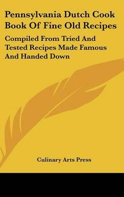 Pennsylvania Dutch Cook Book Of Fine Old Recipes 9781161639285