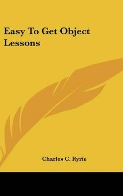 Easy To Get Object Lessons By Charles C Ryrie 9781161642599 (Hardback)