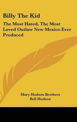 Billy The Kid By Mary Hudson Brothers (author), Bell Hudson (other)