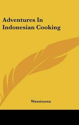 Adventures In Indonesian Cooking By Wassimena 9781161644692 (Hardback)