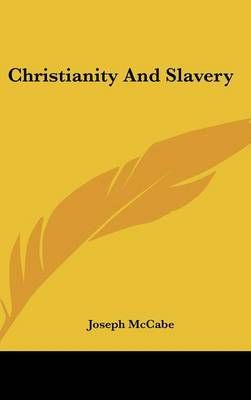Christianity And Slavery By Joseph McCabe 9781161645675 (Hardback)