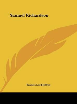 Samuel Richardson By Francis Lord Jeffrey 9781161646399 (Hardback)