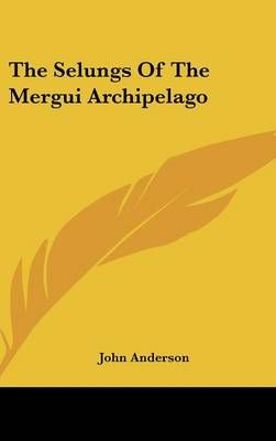 The Selungs Of The Mergui Archipelago 9781161646955 (Hardback)