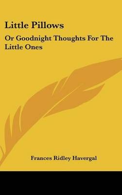 Little Pillows By Frances Ridley Havergal 9781161653724 (Hardback)