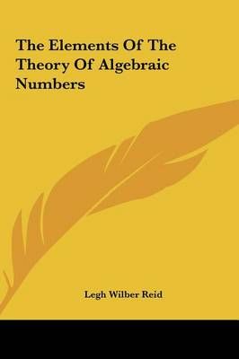 The Elements Of The Theory Of Algebraic Numbers 9781161663181