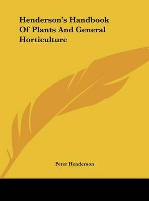 Henderson's Handbook Of Plants And General Horticulture 9781161663303