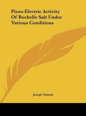 Piezo-Electric Activity Of Rochelle Salt Under Various Conditions