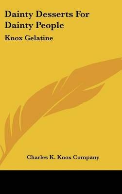 Dainty Desserts For Dainty People By Charles K Knox Company (Hardback)
