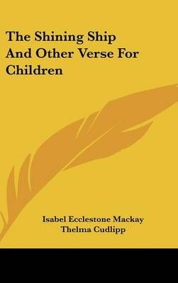 The Shining Ship And Other Verse For Children 9781161680959 (Hardback)