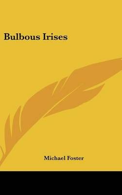 Bulbous Irises By Michael Foster 9781161681086 (Hardback)