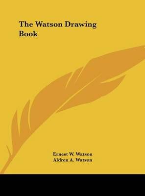 The Watson Drawing Book By Ernest W Watson, Aldren A Watson (Hardback)
