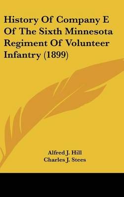 History Of Company E Of The Sixth Minnesota Regiment Of Volunteer Infantry (1899)