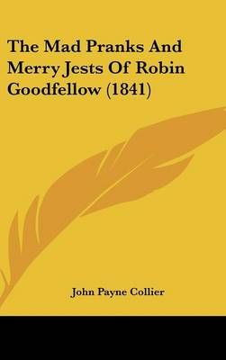The Mad Pranks and Merry Jests of Robin Goodfellow (1841) (Hardback)