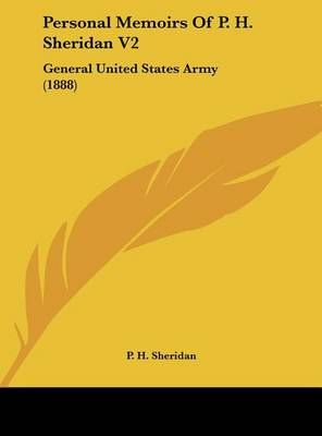 Personal Memoirs Of P. H. Sheridan V2 By P H Sheridan 9781161729894