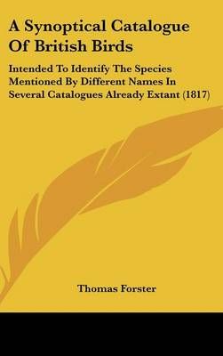 A Synoptical Catalogue of British Birds By Thomas Forster (Hardback)