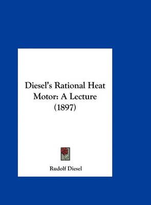 Diesel's Rational Heat Motor By Rudolf Diesel 9781161778298 (Hardback)