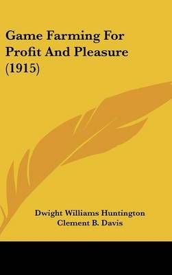 Game Farming For Profit And Pleasure (1915) 9781161784244 (Hardback)