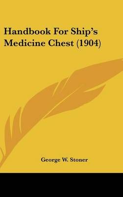 Handbook For Ship's Medicine Chest (1904) By George W Stoner