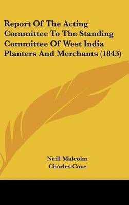 Report of the Acting Committee to the Standing Committee of West India Planters and Merchants (1843)