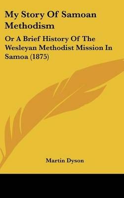 My Story of Samoan Methodism By Martin Dyson 9781161810202 (Hardback)