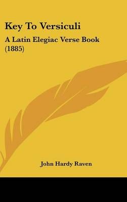 Key to Versiculi By John Hardy Raven 9781161811421 (Hardback)