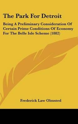 The Park for Detroit By Frederick Law Olmsted 9781161825350 (Hardback)